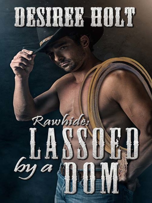 Title details for Lassoed By A Dom by Desiree Holt - Available